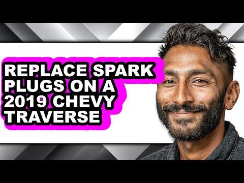 How to Replace Spark Plugs on a 2019 Chevy Traverse - Easy Guide