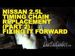 Nissan 2.5L Timing Chain Replacement (Part 2) -Fixing it Forward
